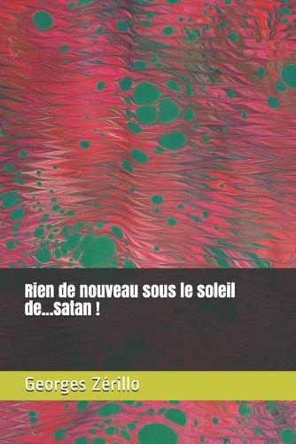 Rien de nouveau sous le soleil de...Satan !: (1 Oeuvre Littéraire !)