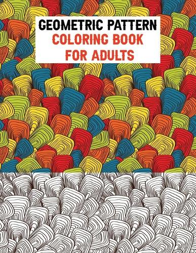 Geometric Pattern Coloring Book for Adults: A TREASURE Coloring Book with 55+ Detailed Pattern Designs for Adults Relaxation and Stress