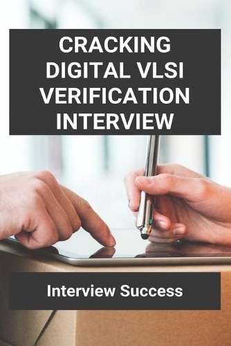 Cracking Digital Vlsi Verification Interview: Interview Success: Uvm Reference Manual