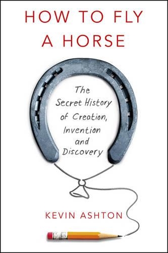 How To Fly A Horse: The Secret History of Creation, Invention, and Discovery