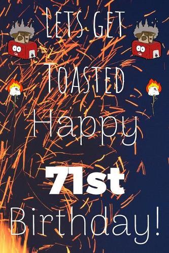 Lets Get Toasted Happy 71st Birthday