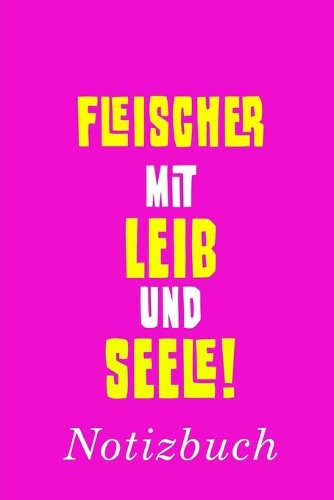 Fleischer Mit Leib Und Seele Notizbuch: - Notizbuch mit 110 linierten Seiten - Format 6x9 DIN A5 - Soft cover matt -