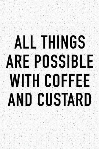 All Things Are Possible with Coffee and Custard