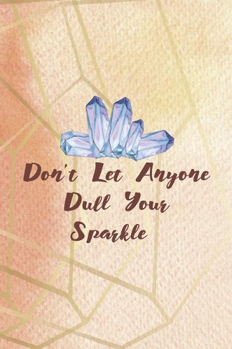 Don't Let Anyone Dull Your Sparkle