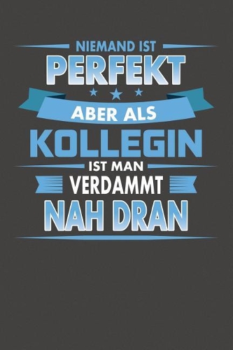 Niemand Ist Perfekt Aber Als Kollegin Ist Man Verdammt Nah Dran