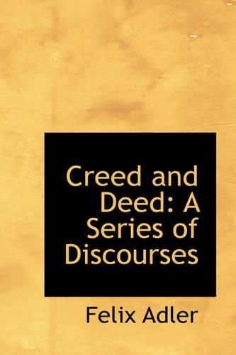Creed and Deed: A Series of Discourses(English)