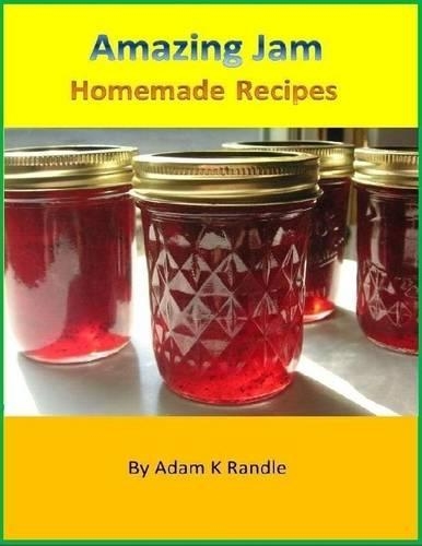 Amazing Jam: Homemade Recipes