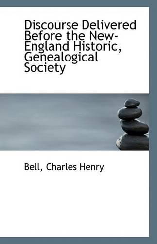 Discourse Delivered Before the New-England Historic, Genealogical Society: (English)