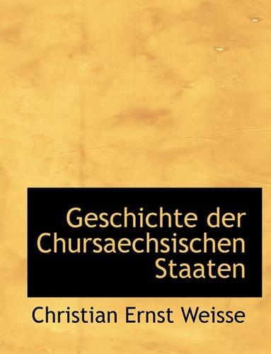 Geschichte Der Chursaechsischen Staaten