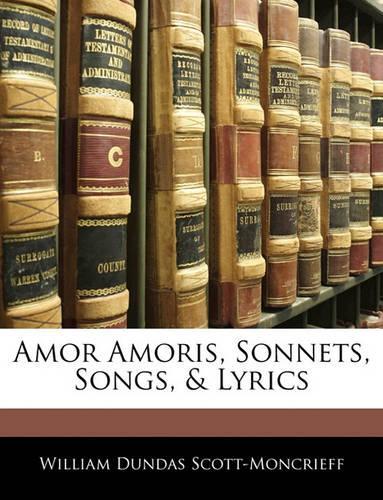Amor Amoris, Sonnets, Songs, & Lyrics