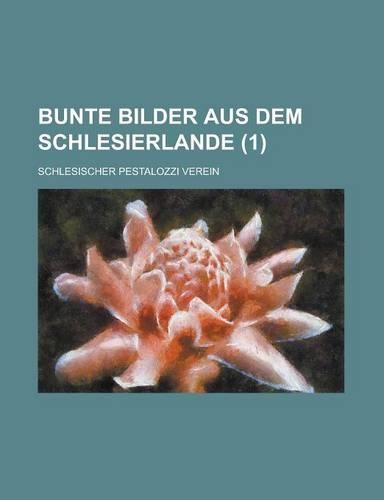 Bunte Bilder Aus Dem Schlesierlande (1 ): (English)