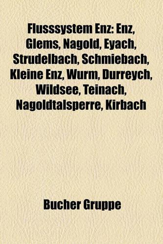 Flusssystem Enz: Enz, Glems, Nagold, Eyach, Strudelbach, Schmiebach, Kleine Enz, Wurm, Durreych, Wildsee, Teinach, Nagoldtalsperre, Kirbach(German)