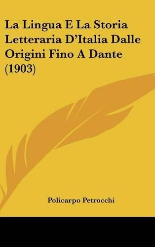 La Lingua E La Storia Letteraria D'Italia Dalle Origini Fino a Dante (1903)