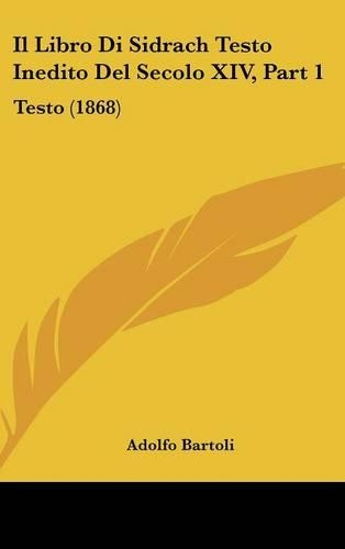 Il Libro Di Sidrach Testo Inedito del Secolo XIV, Part 1: Testo (1868)(Italian)