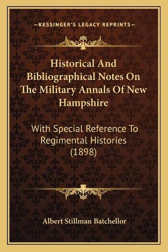 Historical And Bibliographical Notes On The Military Annals Of New Hampshire