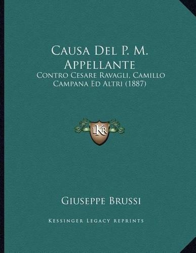 Causa Del P. M. Appellante: Contro Cesare Ravagli, Camillo Campana Ed Altri (1887)(Italian)