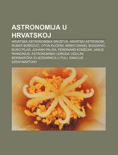 Astronomija U Hrvatskoj: Hrvatska Astronomska Dru TVA, Hrvatski Astronomi, Ru Er Bo Kovi, Oton Ku Era, Mirko Daniel Bogdani, Uro Pilar(86)
