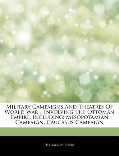 Articles on Military Campaigns and Theatres of World War I Involving the Ottoman Empire, Including