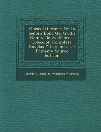 Obras Literarias De La Señora Doña Gertrudis Gomez De Avellaneda, Coleccion Completa