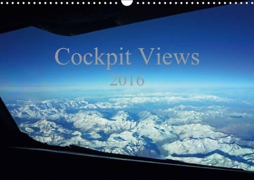 Cockpit Views 2016 2016: Stunning pictures from the pilot's seat(Calvendo Places)