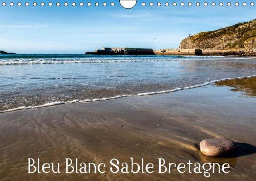 Bleu Blanc Sable Bretagne 2019: Promenade côte à côte à travers la Bretagne.(Calvendo Places)