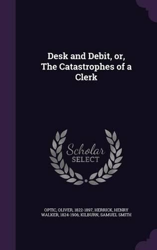 Desk and Debit, Or, the Catastrophes of a Clerk