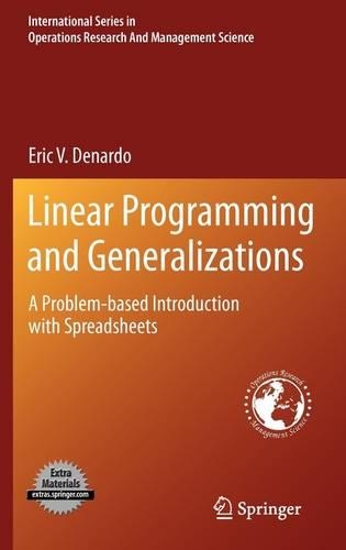 Linear Programming and Generalizations: A Problem-based Introduction with Spreadsheets(149 International Series in Operations Research & Management Science)
