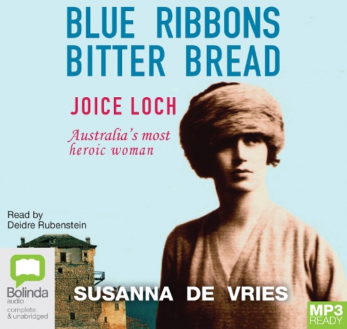 Blue Ribbons Bitter Bread: Joice Loch – Australia's most heroic woman