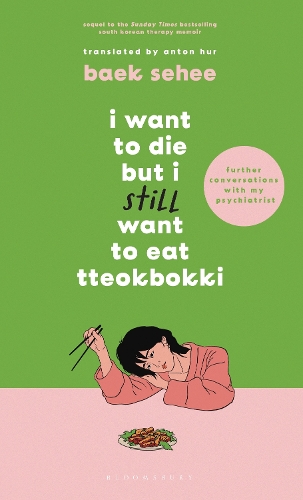 I Want to Die but I Still Want to Eat Tteokbokki: further conversations with my psychiatrist. The Sunday Times and internationally bestselling sequel to the hit Korean therapy memoir(I Want to Die but I Want to Eat Tteokbokki)