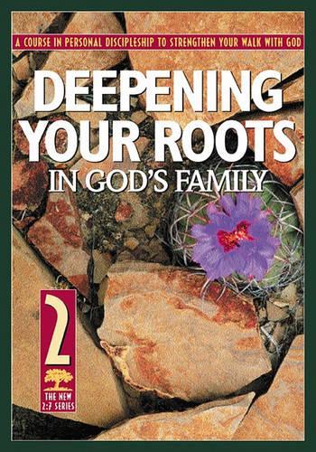 Deepening Your Roots in God's Family: A Course in Personal Disipleship to Strengthen Your Walk With God(The New 2:7 Series, 2)