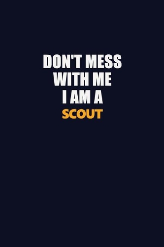 Don't Mess With Me I Am A Scout