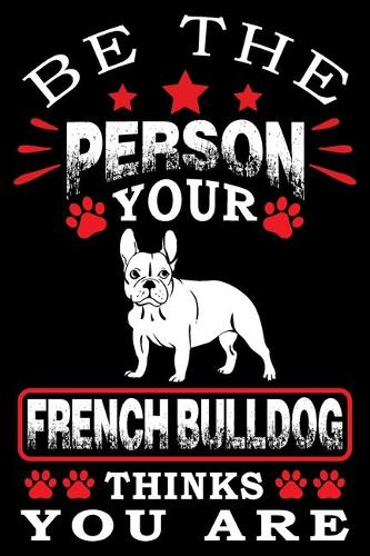 Be The Person Your French Bulldog Thinks You Are