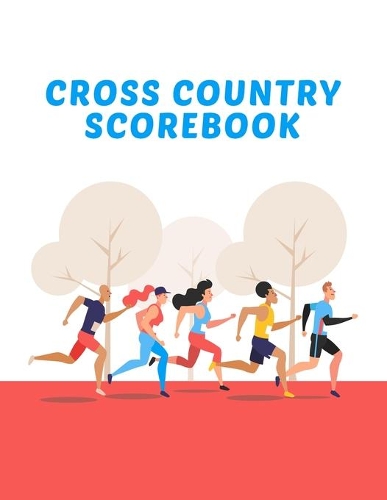 Cross Country Scorebook: Coaching Journal Calendar, Organizer, Meet Notes, and Scoresheets