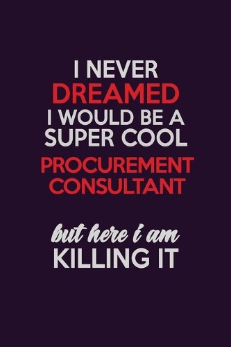 I Never Dreamed I Would Be A Super cool Procurement Consultant But Here I Am Killing It