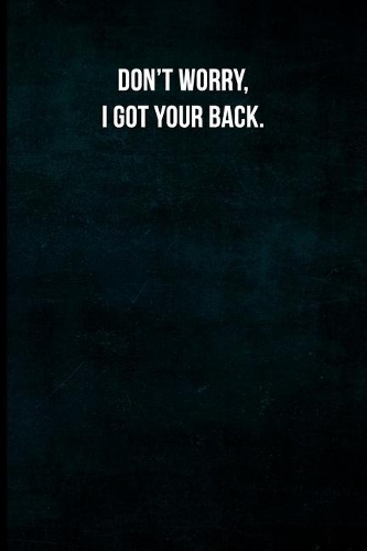 Don't Worry, I Got Your Back.