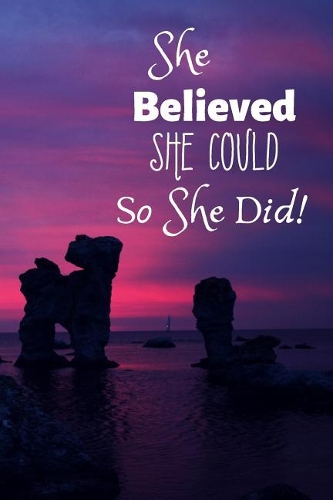 She Believed She Could So She Did: Inspirational Journal and Creative Notebook with 150 Pages (6x9)