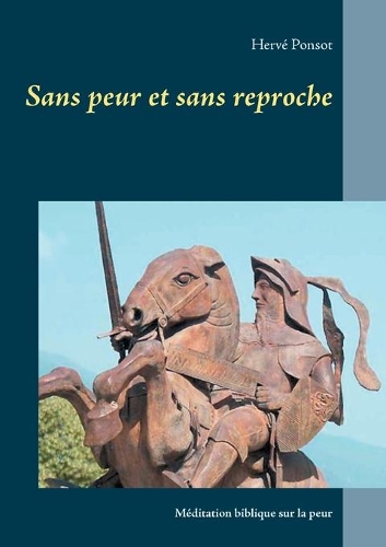 Sans peur et sans reproche: Méditation biblique sur la peur