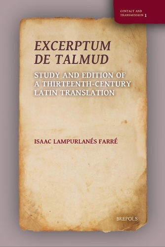 Excerptum de Talmud: Study and Edition of a Thirteenth-Century Latin Translation(Contact and Transmission)
