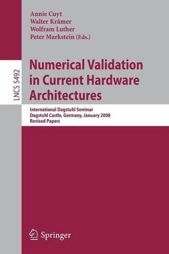 Numerical Validation in Current Hardware Architectures: International Dagstuhl Seminar, Dagstuhl Castle, Germany, January 6-11, 2008, Revised Papers(Theoretical Computer Science and General Issues)