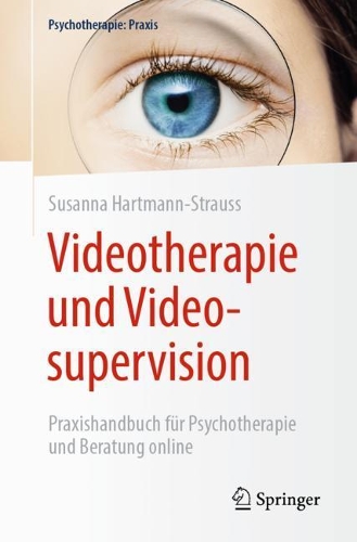 Videotherapie und Videosupervision: Praxishandbuch für Psychotherapie und Beratung online(Psychotherapie: Praxis)