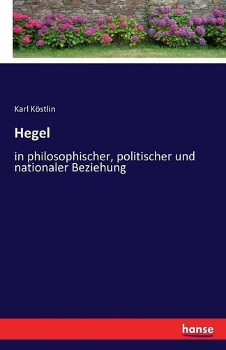 Hegel: in philosophischer, politischer und nationaler Beziehung(German)