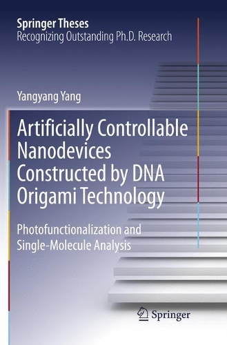 Artificially Controllable Nanodevices Constructed by DNA Origami Technology: Photofunctionalization and Single-Molecule Analysis(Springer Theses)