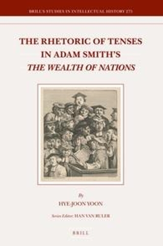The Rhetoric of Tenses in Adam Smith's The Wealth of Nations: (275 Brill's Studies in Intellectual History)