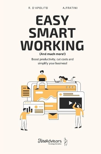 Easy Smart Working (And much more!): Boost productivity, cut costs and simplify your business!