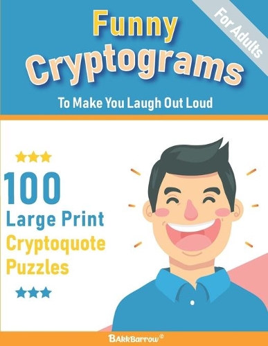 Funny Cryptograms book: 100 large print puzzles for Adults- Humorous and Inspirational to make you laugh out loud