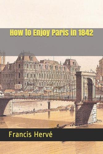 How to Enjoy Paris in 1842