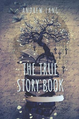 The True Story Book: Original Classics and Annotated