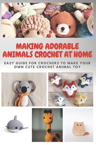 Making Adorable Animals Crochet At Home