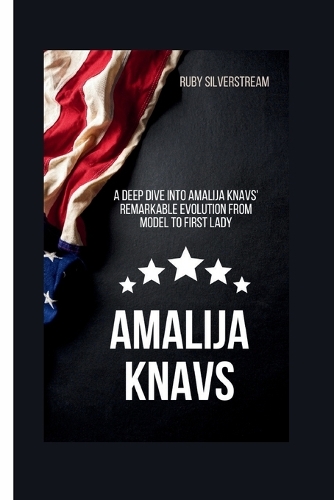 Amalija Knavs: A Deep Dive into Amalija Knavs' Remarkable Evolution from Model to First Lady