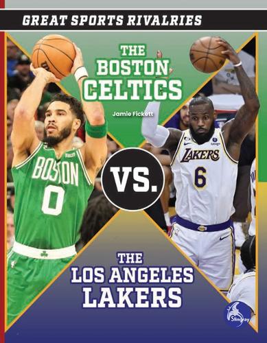 The Boston Celtics vs. the Los Angeles Lakers: (Great Sports Rivalries)